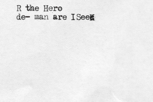 R the Hero de- man are ISeec K