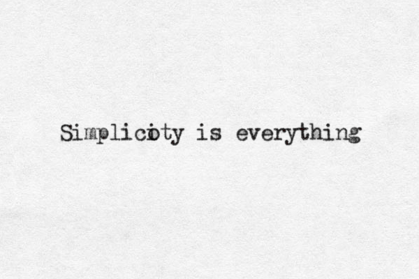 Simplicoty i is everything 