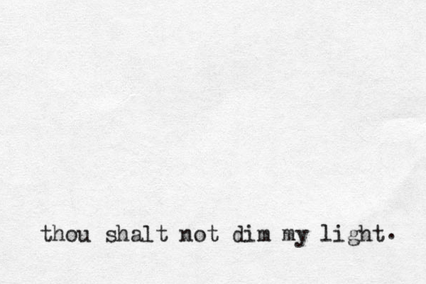 thou shalt not dim my light . 