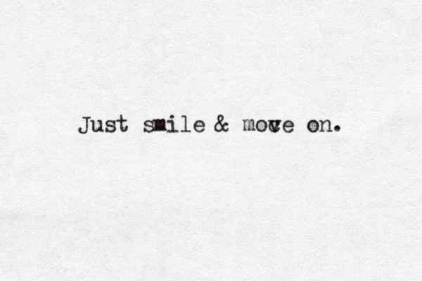 Just smile & moce v on. 