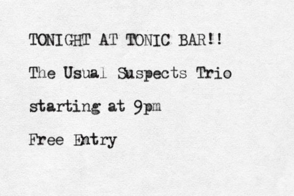 TONIGHT AT TONIC BAR The Usual Suspects Trio starting at 9pm Free Entry !! 
