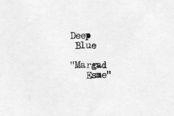 Deep Blue "Margad Esme" 