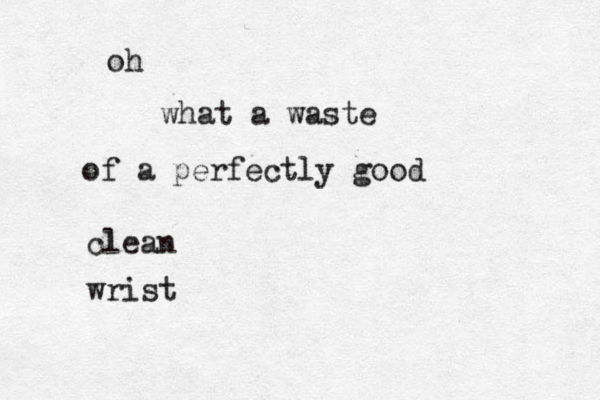oh what a waste of a perfectly good clean wrist