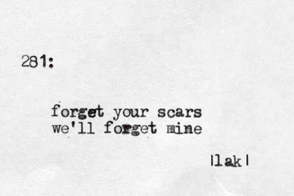 281: forgrt e e your scars we'll forget mine |lak|
