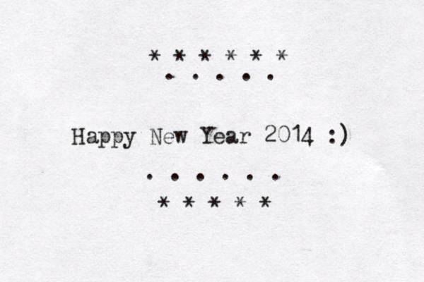 Happy New Year 2014 :) . . . . . . * * * * * * . . . . . * * * * * 