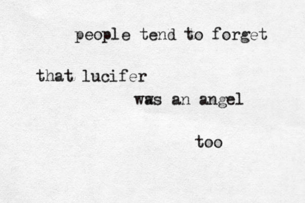people tend to forget that lucifer ww as an angel too
