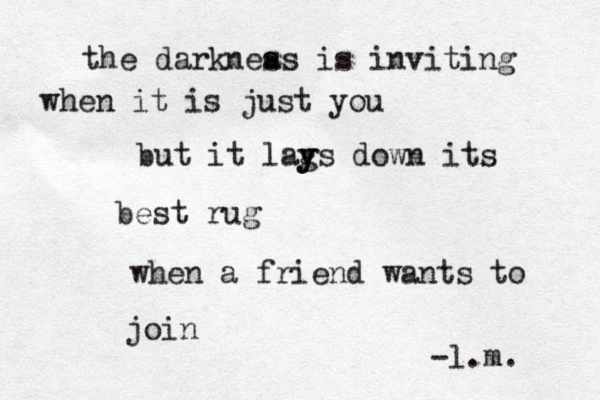 the darkneas s is inviting when it is just you but it lags y y down its best rug when a friend wants to join -l.m. 