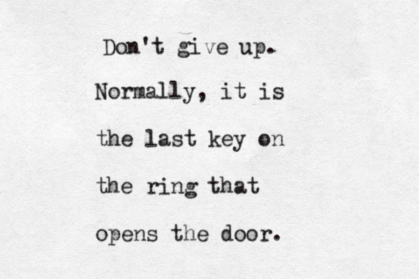 Don't give up. Normally, it is the last key on the ring that opens the door. 