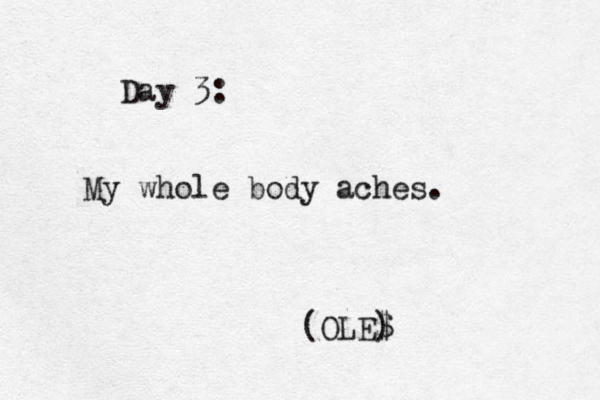 Day 3: My whole body aches. (OLE$ ) 