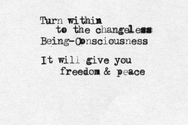 Turn within to the changeless Being-Consciousness It will give you freedom & peace