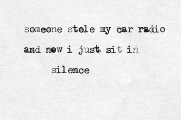someone stole my car radio and now i just sit in silence
