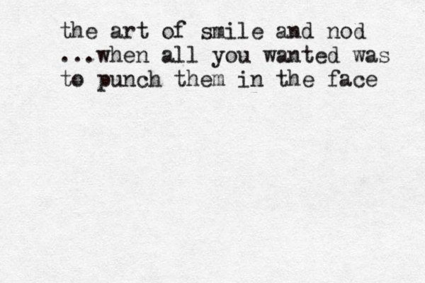 the art of smile and nod ...when all you wanted was to punch them in the face 