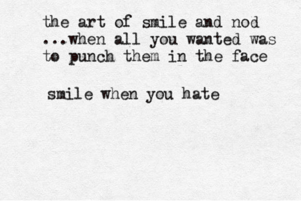 the art of smile and nod ...when all you wanted was to punch them in the face smile when you hate