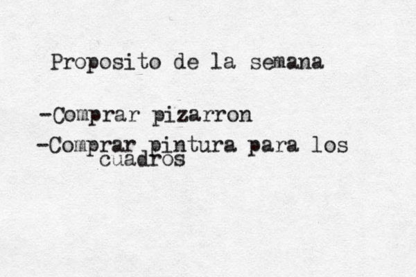 Proposito de la semana -Comprar pizarron -Comprar pintura para los cuadros 