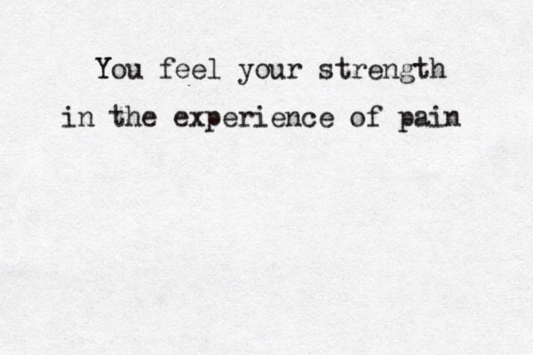 You Y feel your strength in the experience of pain 