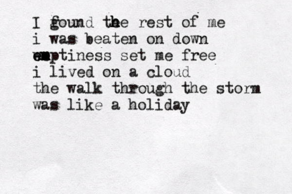 I g found te he h h rest of me i was beaten on down wm em e emptiness set me free i lived on a cloud the walk through the storm was like a holiday
