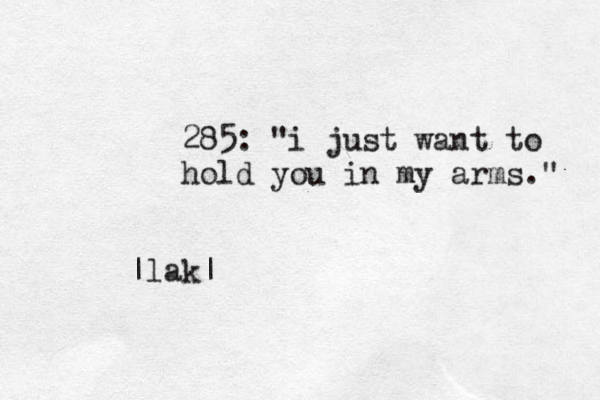 285: "i just want to hold you in my arms." |lak|