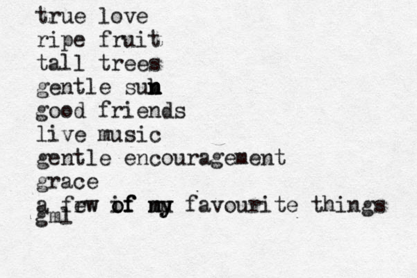 true love ripe fruit tall trees gentle sub n n n good friends live music gentle encouragement grace a frw ew if of of nu m my y y favourite things gml 