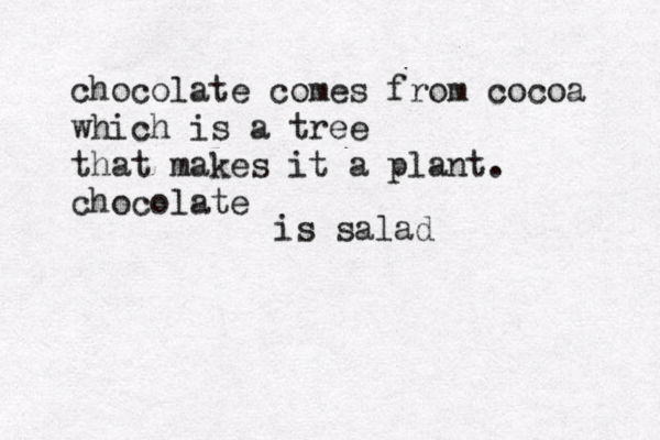 chocolate comes from cocoa which is a tree that makes it a plant. chocolate is is salad