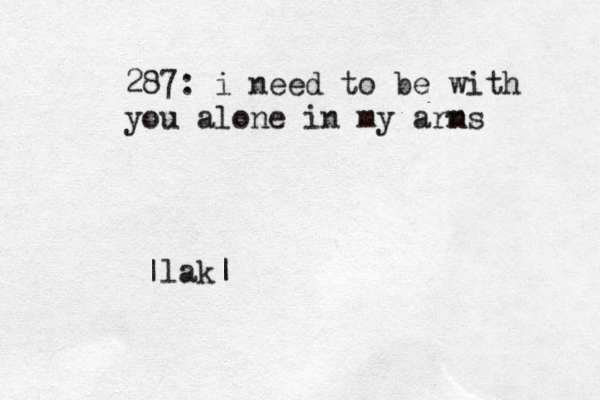 287: i need to be with you alone in my arns m |lak|