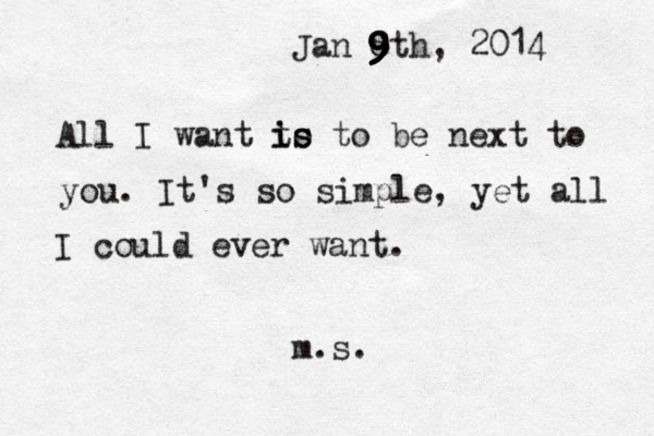 Jan 8 9 9 9 9 9 9th, 2014 All I want to i is s to be next to you. It's so simple, yet all I could ever want. m.s. 