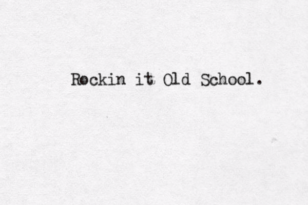 Rockin it Old School. 