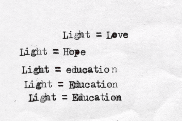 Light = Love Light = Hope Light = educatio n Light = Education Light = Education