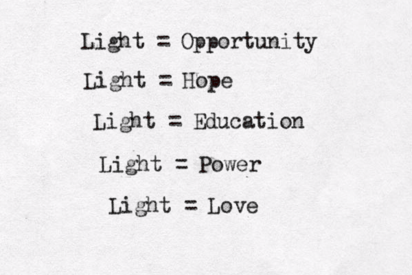 Light = Opportunity Light = Hope Light = Education Light = Power Light = Love