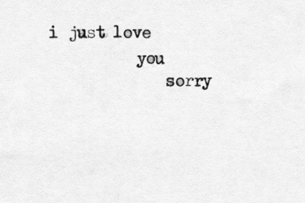 i just love you sorry 