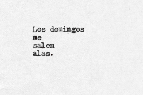 Los domingos me salen alas. 