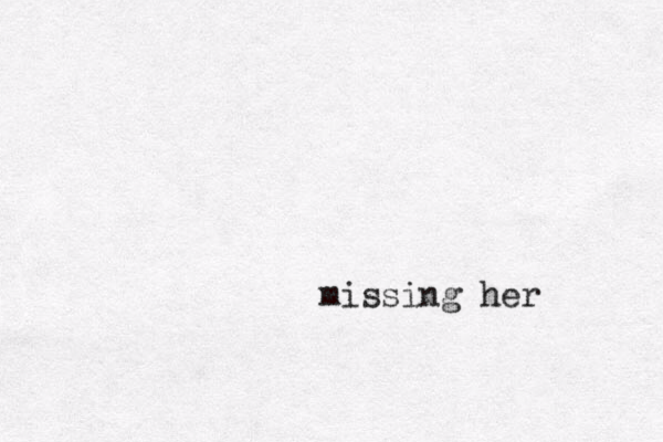 missing her 
