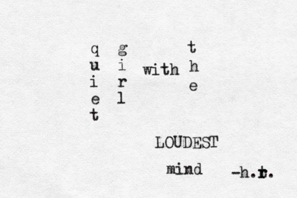 q u i e t g i r l with t h e LOUDEST mind -h.t r r. 