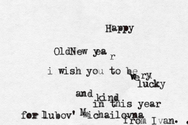 Happy OldNew y ea r i wish you to be e w v ru y lucky and kind in this year for lubov' l m M ichailovna from Ivan . . 