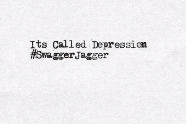 Its Called Depression #SwaggerJagger 