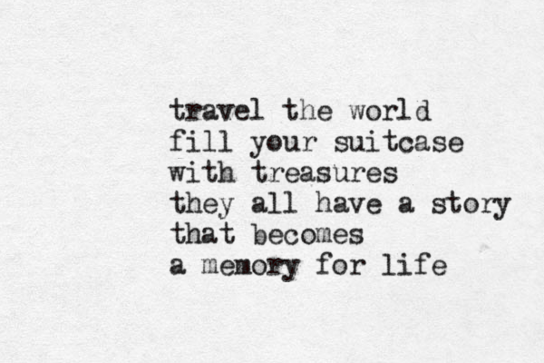 travel the world fill your suitcase with treasures they all have a story that becomes a memory for life