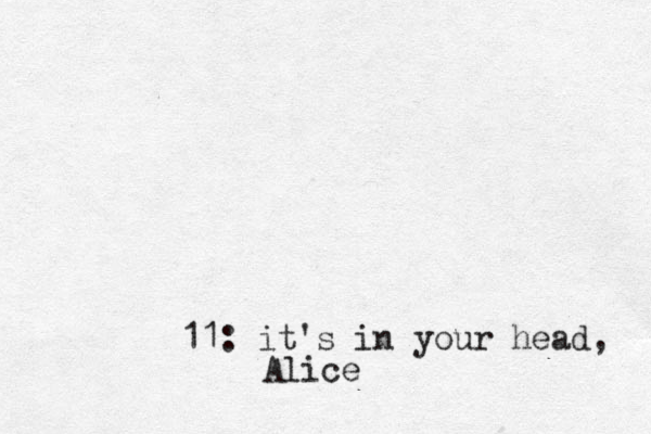 11: İ it's in your head, Alice 