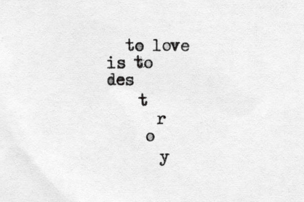 to love is to des t r o y 