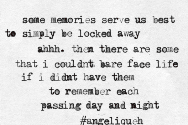 some memories serve us best to simply be locked away ahhh. then there are some that i couldnt bare face life if i didnt have them to remember each passing day and night #angeliqueh 