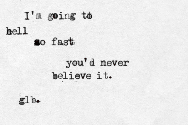 I'm going tt o e hell ao fast s you'd never believe it. glb.