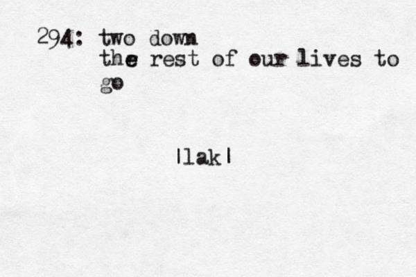 294: two down thr e e rest of our lives to go |lak|
