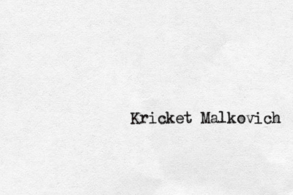 Kricket Malkovich 