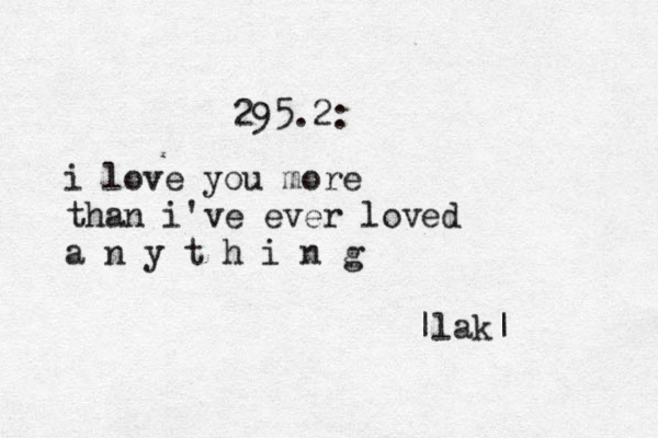 295.2: i love you more than i've ever loved a n y t h i n g |lak|