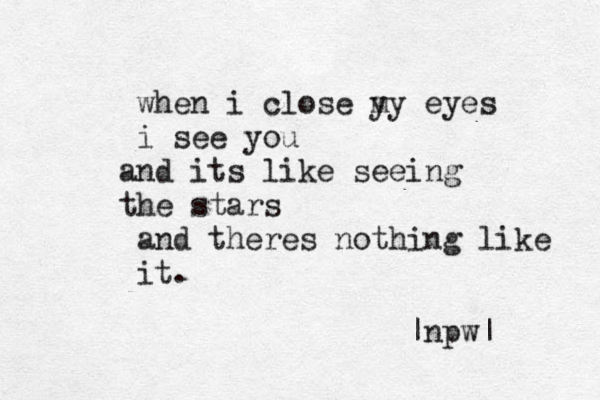 when i close y my eyes i see you nd a its like seeing he t stars and theres nothing like it. |npw|