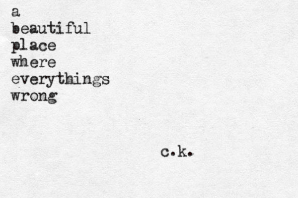 a beautiful place where everythings wrong c.k.