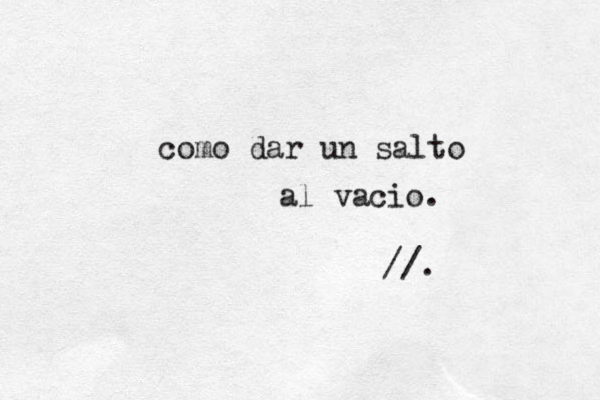 como dar un salto al vacio. //. 