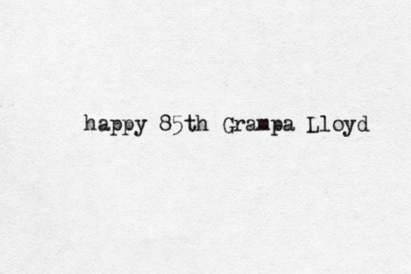 happy 85th Grampa Lloyd 