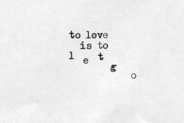 to love is to l e t g o 