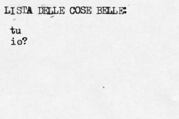 LISTA DELLE COSE BELLE: tu io?