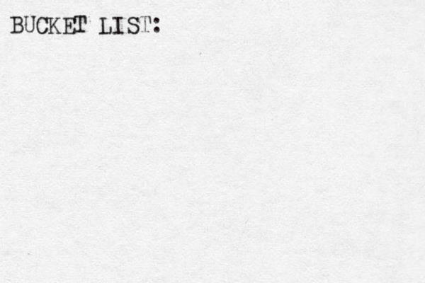 BUCKET LIST: 