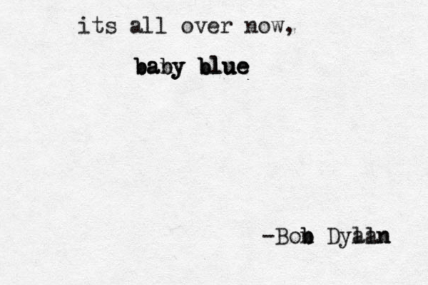 its all over now, baby blue baby blue bany blue -Bon b b Dyaln lan 